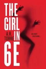 The Girl in 6E - A.R. Torre, Alessandra Torre