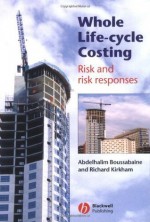 Whole Life-Cycle Costing: Risk and Risk Responses - Abdelhalim Boussabaine, Richard Kirkham