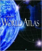 The Illustrated World Atlas - Scott Forbes, Weldon Owen Inc. Staff