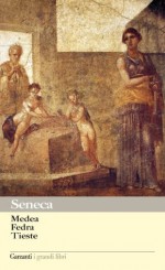 Medea - Fedra - Tieste (Garzanti Grandi Libri) (Italian Edition) - Lucio Anneo Séneca, Caterina Barone, Vico Faggi