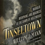 Tinseltown: Murder, Morphine, and Madness at the Dawn of Hollywood - Christopher Lane, William J. Mann