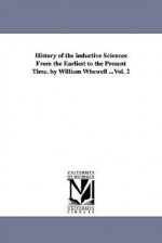 History of the Inductive Sciences from the Earliest to the Present Time. by William Whewell ...Vol. 2 - William Whewell