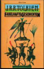 Fabelhafte Geschichten - J.R.R. Tolkien, Margaret Carroux, Angela Uthe-Spencker, Karl A. Klewer