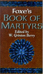 Foxe's Book of Martyrs - John Foxe, W. Grinton Berry