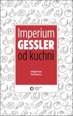 Imperium Gessler od kuchni - Małgorzata Pietkiewicz