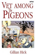 Vet among the Pigeons - Gillian Hick, Martyn Turner