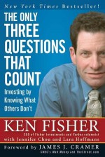 The Only Three Questions That Count: Investing by Knowing What Others Don't (Fisher Investments Press) - Kenneth L. Fisher, Lara Hoffmans, Jennifer Chou, James J. Cramer