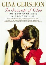 In Search of Cleo: How I Found My Kitty and Lost My Mind - Gina Gershon