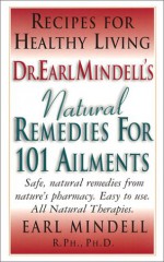 Dr. Earl Mindell's Natural Remedies For 101 Ailments - Earl Mindell