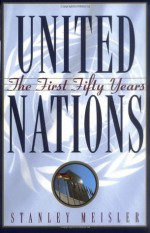 United Nations: The First Fifty Years - Stanley Meisler