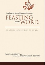 Feasting on the Word: Preaching the Revised Common Lectionary - David L. Bartlett, Barbara Brown Taylor