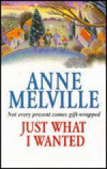 Just What I Wanted - Anne Melville