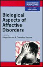 Biological Aspects of Affective Disorders - Roger Horton, Cornelius Katona