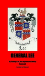 GENERAL LEE, Illustrated and annotated edition. - Fitzhugh Lee, Lucy Booker Roper