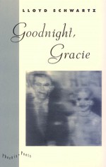 Goodnight, Gracie - Lloyd Schwartz