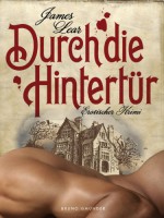 Durch die Hintertür. Erotischer Krimi: (Gay Erotic Mystery) (German Edition) - James Lear