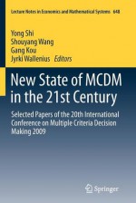 New State Of Mcdm In The 21st Century: Selected Papers Of The 20th International Conference On Multiple Criteria Decision Making 2009 (Lecture Notes In Economics And Mathematical Systems) - Yong Shi, Shouyang Wang, Gang Kou, Jyrki Wallenius