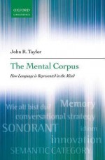 The Mental Corpus: How Language Is Represented in the Mind - John R. Taylor