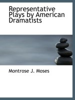 Representative Plays by American Dramatists - Montrose J. Moses