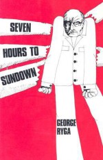 Seven Hours to Sundown - George Ryga