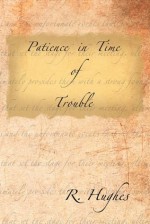 Patience in Time of Trouble - R. Hughes