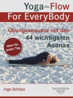 Yoga-On-Flow For EveryBody - Übungssequenz mit den 44 wichtigsten Asanas (German Edition) - Inge Schöps, Günter Beer