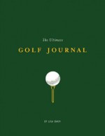 The Ultimate Golf Journal - Lisa S. Bach, Arthur Mount