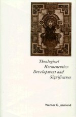 Theological Hermeneutics: Development & Significance - Werner Jeanrond