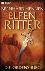 Die Ordensburg: Elfenritter 1 - Roman (German Edition) - Bernhard Hennen