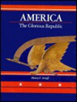 America, The Glorious Republic - Henry F. Graff