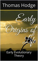 Early Origins of Life: Early Evolutionary Theory - Thomas Hodge