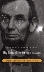 Big Enough to Be Inconsistent: Abraham Lincoln Confronts Slavery and Race (The W.E.B. Du Bois Lectures) - George M. Fredrickson