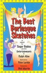 The Best Burlesque Sketches: As Adapted for Sugar Babies and Other Entertainments - Ralph Allen