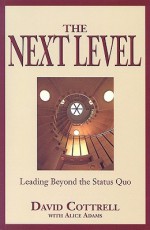 The Next Level: Leading Beyond the Status Quo - David Cottrell, Alice Adams