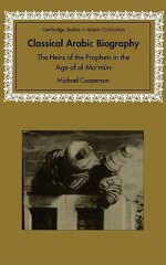 Classical Arabic Biography: The Heirs of the Prophets in the Age of Al-Ma'mun - Michael Cooperson, David Morgan