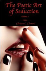 The Poetic Art of Seduction - Volume 2 - Clarissa O. Clemens