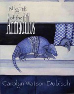 Night of the Armadillos - Carolyn Watson-Dubisch, Michael Dubisch