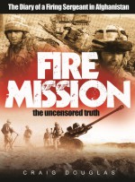 Fire Mission - The Diary of a Firing Sergeant in Afghanistan - Craig Douglas