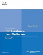 IT Essentials Course Booklet: PC Hardware and Software, Version 4.0 - Cisco Networking Academy