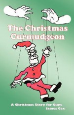 The Christmas Curmudgeon - James Cox