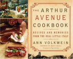 The Arthur Avenue Cookbook: Recipes and Memories from the Real Little Italy - Ann Volkwein, Vegar Abelsnes