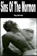 Sins Of The Mormon -Gay Secrets - M/m Gay Seduction/Hardcore Sex/Anal Penetration/Seduction-Erotica - Alley Love