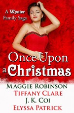 Once Upon a Christmas: A Wynter Family Saga - Maggie Robinson, Tiffany Clare, J.K. Coi, Elyssa Patrick