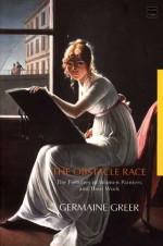 The Obstacle Race: The Fortunes of Women Painters and Their Work - Germaine Greer