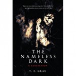 The Nameless Dark: A Collection - T.E. Grau, Nathan Ballingrud