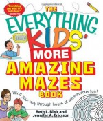 The Everything Kids' More Amazing Mazes Book: Wind your way through hours of adventurous fun! - Beth L. Blair, Jennifer A. Ericsson