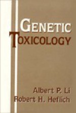 Genetic Toxicology - Albert P. Li, Robert H. Heflich