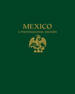 Mexico: A Photographic History: A Selective Catalogue of the Fototeca Nacional of the INAH - Rosa Casanova