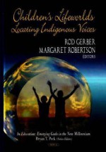 Children's Lifeworlds: Locating Indigenous Voices - Rod Gerber, Margaret Robertson