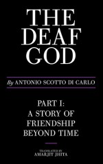 The Deaf God - A story of friendship beyond time (Book 1) - Antonio Scotto di Carlo, Lucia Scotto di Carlo, Amarjit Jhita